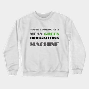 Mean Green Birdwatching Machine Crewneck Sweatshirt